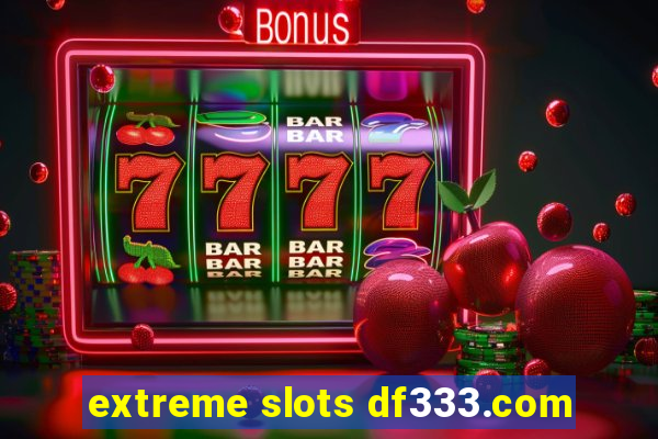 extreme slots df333.com